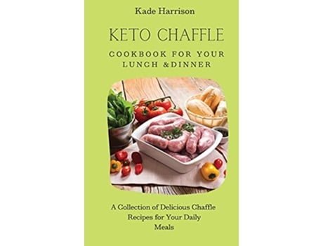 Livro Keto Chaffle Cookbook for Your Lunch Dinner A Collection of Delicious Chaffle Recipes for Your Daily Meals de Kade Harrison (Inglês)