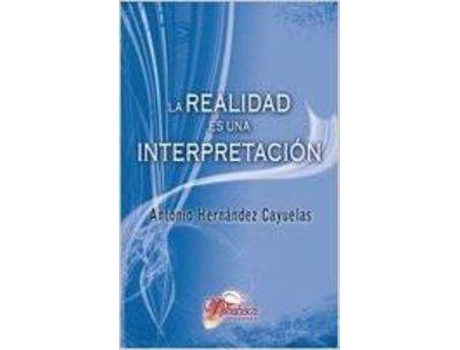 Livro La Realidad Es Una Interpretación de Antonio Hernández Cayuelas (Espanhol)