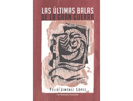 Livro Las Últimas Balas De La Gran Guerra de Félix Jiménez López (Espanhol)