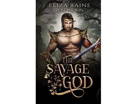 Livro The Savage God A Fated Mates Fantasy Romance The Ares Trials de Eliza Raine (Inglês)