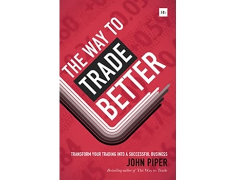 Livro The Way to Trade Better Transform your trading into a successful business de John Piper (Inglês)