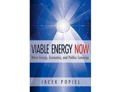 Livro Viable Energy Now When Energy Economics and Politics Converge de Jacek Popiel (Inglês)