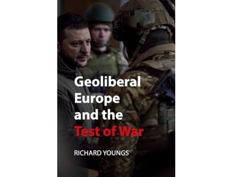 Livro Geoliberal Europe and the Test of War de Richard Youngs (Inglês)