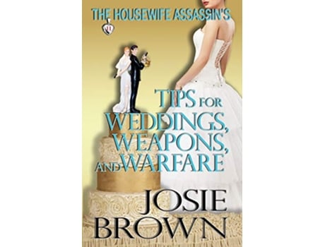 Livro The Housewife Assassins Tips for Weddings Weapons and Warfare The Housewife Assassin Series de Josie Brown (Inglês)