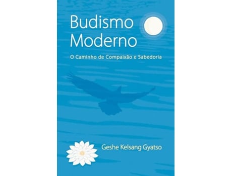 Livro Budismo Moderno O Caminho De Compaixão E Sabedoria de Geshe Kelsang Gyatso (Português)