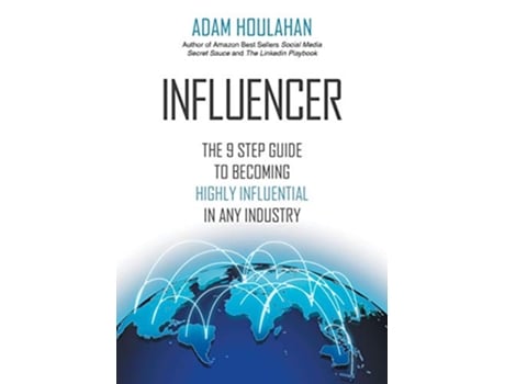 Livro INFLUENCER The 9Step Guide to Becoming Highly Influential in Any Industry de Adam Houlahan (Inglês)