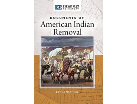 Livro Documents of American Indian Removal de Donna Martinez (Inglês - Capa Dura)