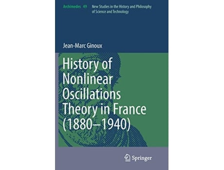 Livro History of Nonlinear Oscillations Theory in France 18801940 Archimedes 49 de Jean-Marc Ginoux (Inglês)