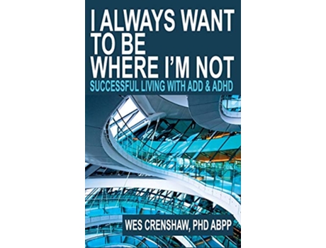 Livro I Always Want to Be Where Im Not Successful Living with ADD and ADHD de Wes Crenshaw (Inglês)