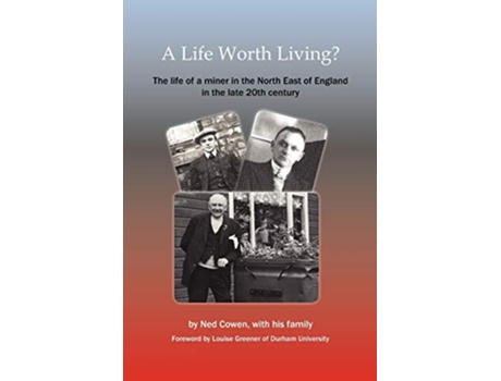 Livro A Life Worth Living the Life of a Miner in the North East of England in the Late 20th Century de Ned Cowen (Inglês)