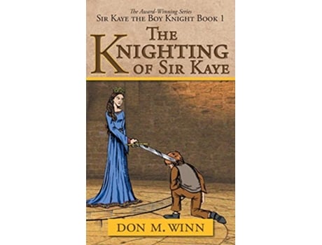 Livro The Knighting of Sir Kaye Sir Kaye the Boy Knight Book 1 de Don M Winn (Inglês - Capa Dura)