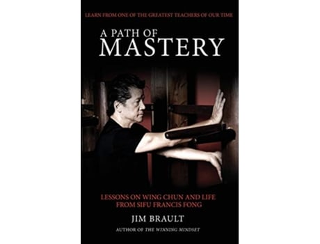 Livro A Path of Mastery Lessons on Wing Chun and Life from Sifu Francis Fong de Jim Brault (Inglês)