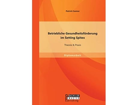 Livro Betriebliche Gesundheitsförderung im Setting Spitex Theorie Praxis German Edition de Patrick Csomor (Alemão)