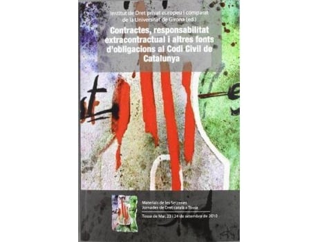 Livro Contractes, Responsabilitat Extracontractual I Altres Fonts D'Obligacions Al Codi Civil De Catalunya : Materials De Les Setzenes Jornades De Dret CataláA Tossa : 23 I 24 De Setembre De 2010, Tossa De Mar de Jornades De Dret CataláA Tossa (Espanhol)