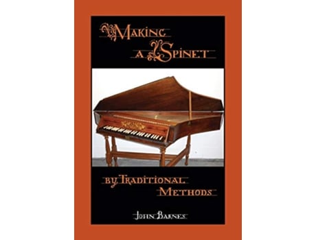 Livro Making a Spinet by Traditional Methods de John Barnes (Inglês)