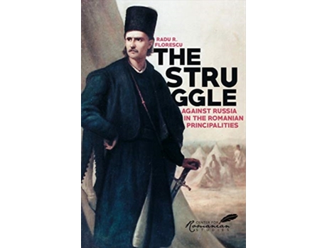 Livro the struggle against russia in the romanian principalities de radu r. florescu,kurt w. treptow (inglês)