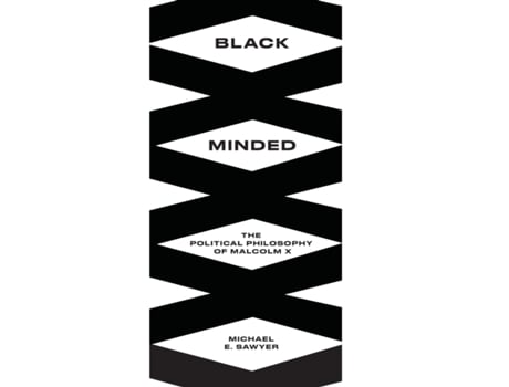 Livro Black Minded: The Political Philosophy of Malcolm X (Black Critique) Michael E. Sawyer (Inglês)