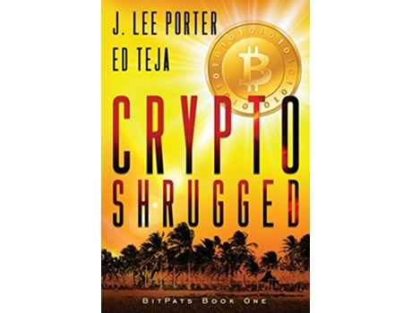 Livro Crypto Shrugged Bitpats de J Lee Porter e Ed Teja (Inglês)