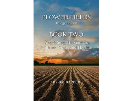 Livro Plowed Fields Trilogy Edition Book Two Angels Sing The Garden Faith and Grace and The Fire de Jim Barber Jim Barber (Inglês)