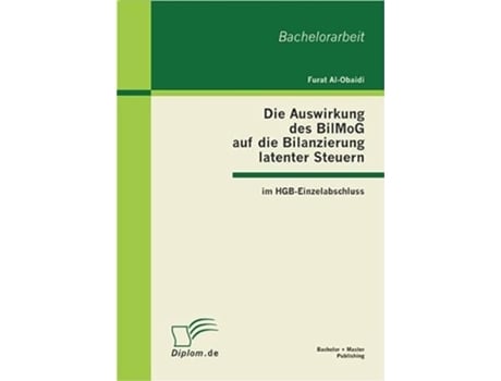 Livro Die Auswirkung des BilMoG auf die Bilanzierung latenter Steuern im HGBEinzelabschluss German Edition de Furat Al-Obaidi (Alemão)