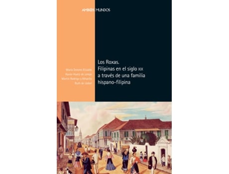 Livro Los Roxas. Filipinas En El Siglo Xix A Través De Una Familia Hispano-Filipina de María Dolores Elizalde Pérez-Grueso (Espanhol)