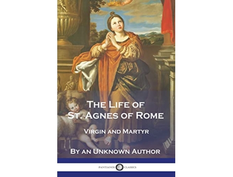 Livro The Life of St Agnes of Rome Virgin and Martyr de An Unknown Author (Inglês)