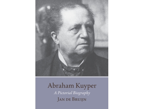 Livro Abraham Kuyper: A Pictorial Biography Jan de Bruijn (Inglês)