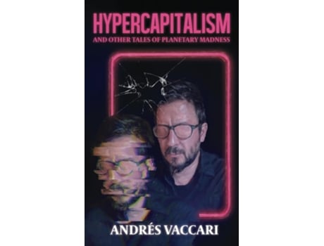 Livro Hypercapitalism and Other Tales of Planetary Madness de Andrés Vaccari (Inglês)