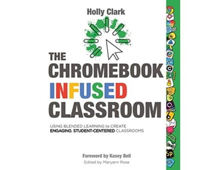 Livro The Chromebook Infused Classroom Using Blended Learning to Create Engaging Student Centered Classrooms de Holly Clark (Inglês)