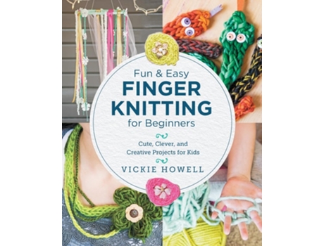 Livro Fun and Easy Finger Knitting for Beginners de Vickie Howell (Inglês)