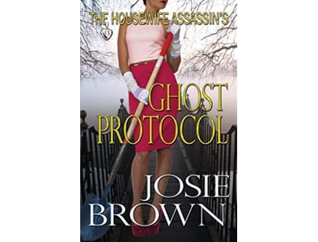 Livro The Housewife Assassins Ghost Protocol Housewife Assassin Series de Josie Brown (Inglês)