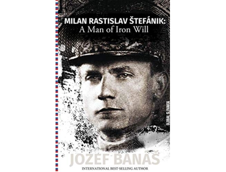 Livro Milan Rastislav Stefanik A Man of Iron Will de Jozef Banas (Inglês)