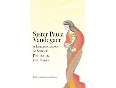 Livro Sister Paula Vandegaer A Life and Legacy of Service Protecting the Unborn de The Society For Sister Paula (Inglês)