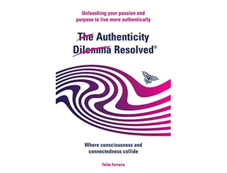 Livro The Authenticity Dilemma Resolved Unleashing your passion and purpose to live more authentically de Talita Ferreira (Inglês)