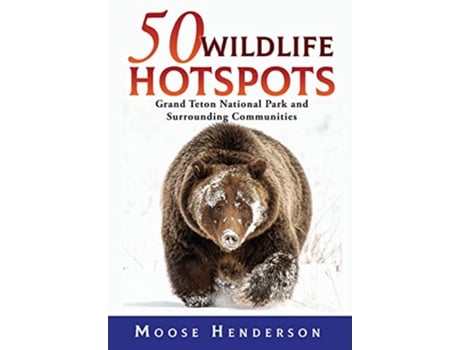 Livro 50 Wildlife Hotspots Grand Teton National Park and Surrounding Communities de Moose Henderson (Inglês - Capa Dura)