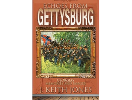 Livro Echoes From Gettysburg Georgias Memories and Images de J Keith Jones (Inglês)