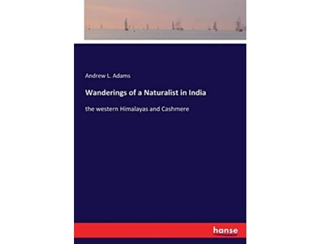 Livro Wanderings of a Naturalist in India the western Himalayas and Cashmere de Andrew L Adams Adams (Inglês)