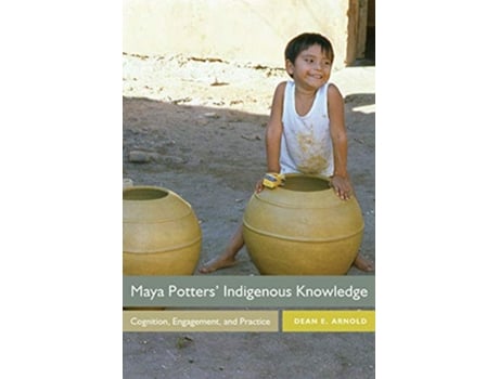 Livro Maya Potters Indigenous Knowledge de Dean E Arnold (Inglês)