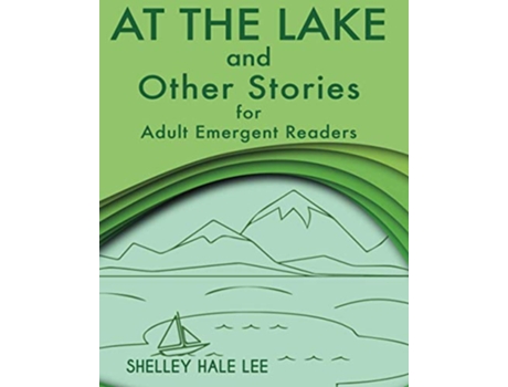 Livro At the Lake and Other Stories for Adult Emergent Readers de Shelley Hale Lee (Inglês)