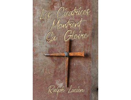 Livro Les Cicatrices Montrent Sa Gloire de Lucien e Ralph (Francês)