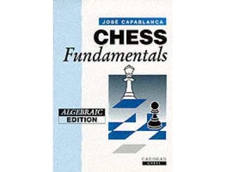 Chess fundamentals by José Raúl Capablanca