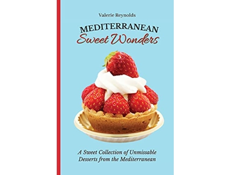 Livro Mediterranean Sweet Wonders A Sweet Collection of Unmissable Desserts from the Mediterranean de Valerie Reynolds (Inglês)