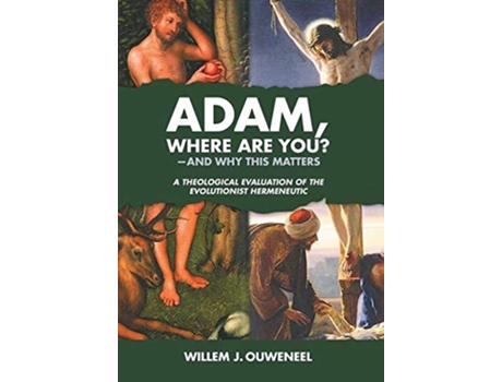 Livro Adam Where Are You And Why this Matters A Theological Evaluation of the Evolutionist Hermeneutic de Willem J Ouweneel (Inglês - Capa Dura)