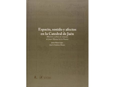 Livro Espacio, sonido y afectos en la Catedral de Jaén : miserere y obras en romance de Juan Manuel de la Puente de José A. Gutiérrez Álvarez, Javier Marín López (Espanhol)