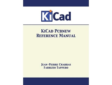 Livro KiCad Pcbnew Reference Manual de Jean-Pierre Charras e Fabrizio Tappero (Inglês)