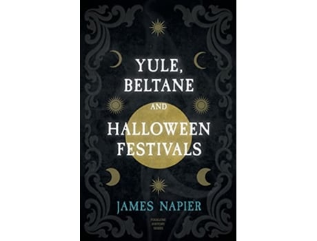 Livro Yule Beltane and Halloween Festivals Folklore History Series de James Napier (Inglês)