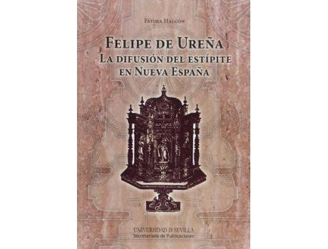 Livro Felipe de Urena : La Difusion del Estipite En Nueva Espana de Faatima Halcaon (Espanhol)