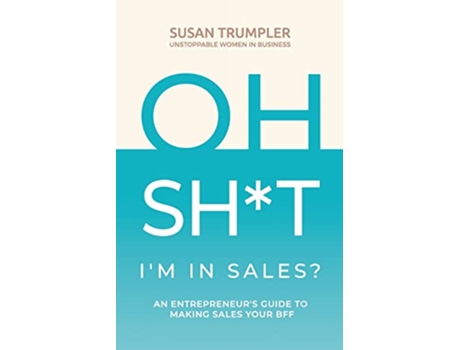 Livro OH SHT Im in Sales An Entrepreneurs Guide to Making Sales Your BFF de Susan Trumpler (Inglês)