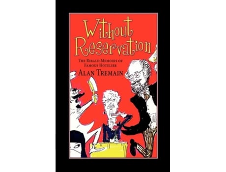 Livro Without Reservation The Ribald Memoirs of Famous Hotelier Alan Tremain de Alan Tremain (Inglês)