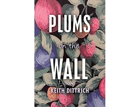 Livro Plums on the Wall de Keith Dittrich (Inglês)